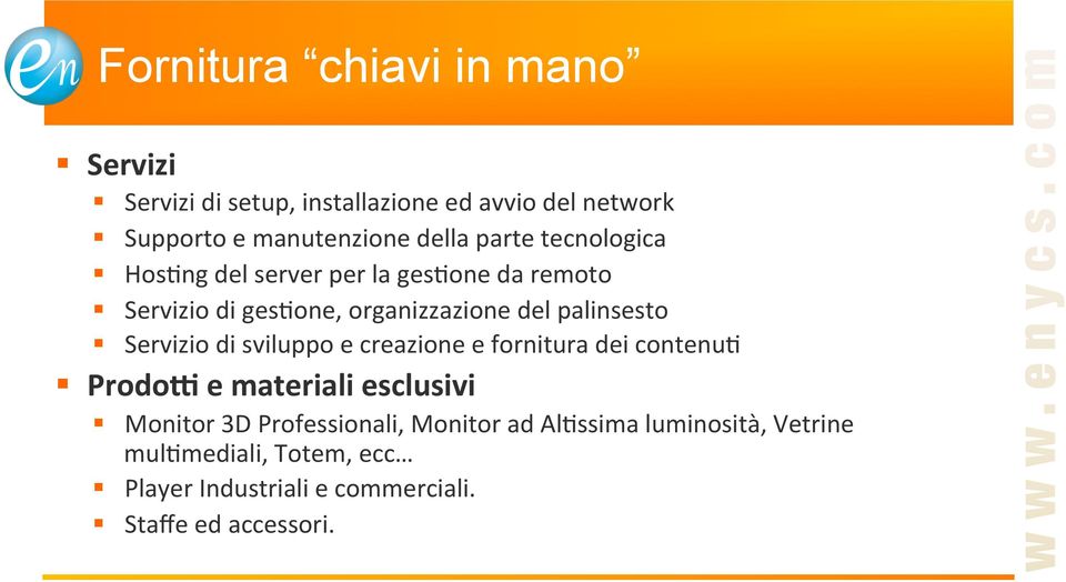 palinsesto Servizio di sviluppo e creazione e fornitura dei contenu: Prodo: e materiali esclusivi Monitor 3D