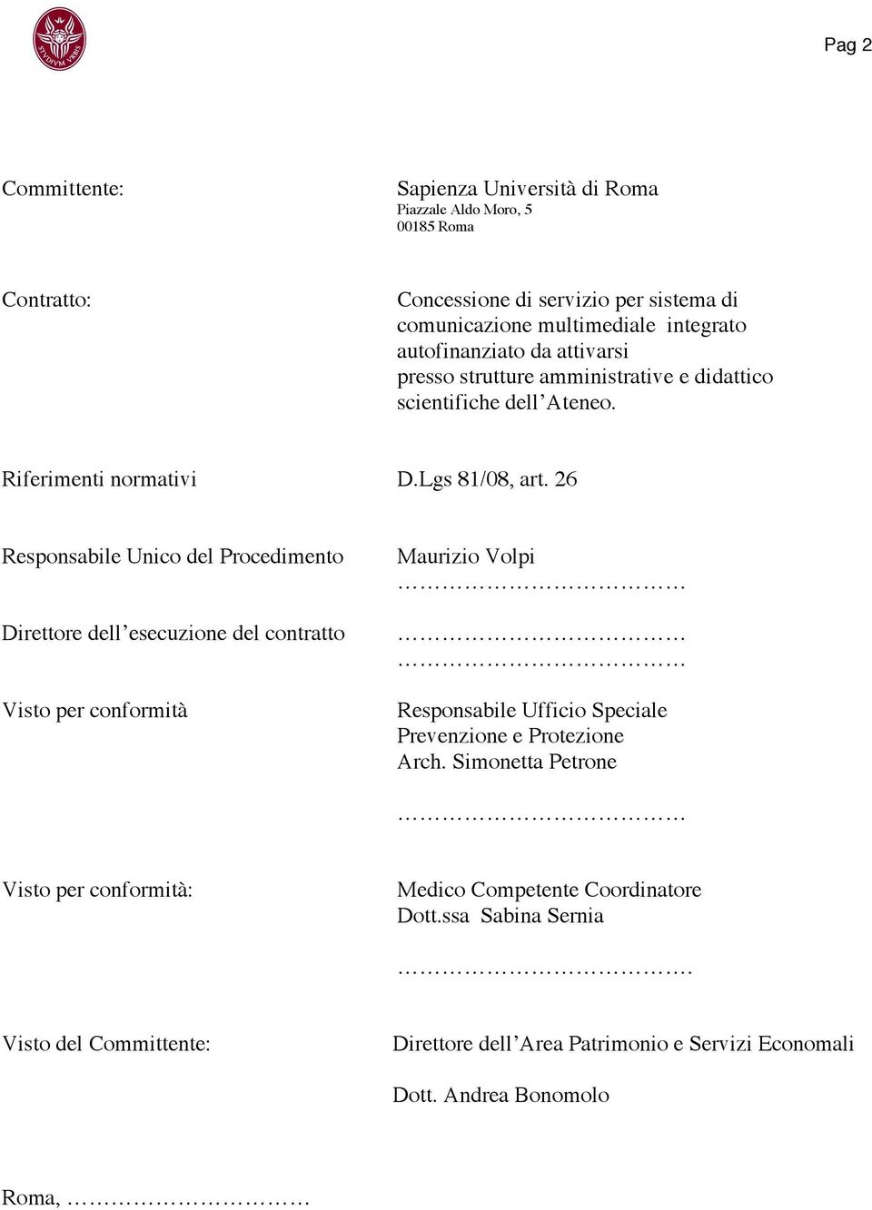 26 Responsabile Unico del Procedimento Direttore dell esecuzione del contratto Visto per conformità Maurizio Volpi Responsabile Ufficio Speciale Prevenzione e Protezione