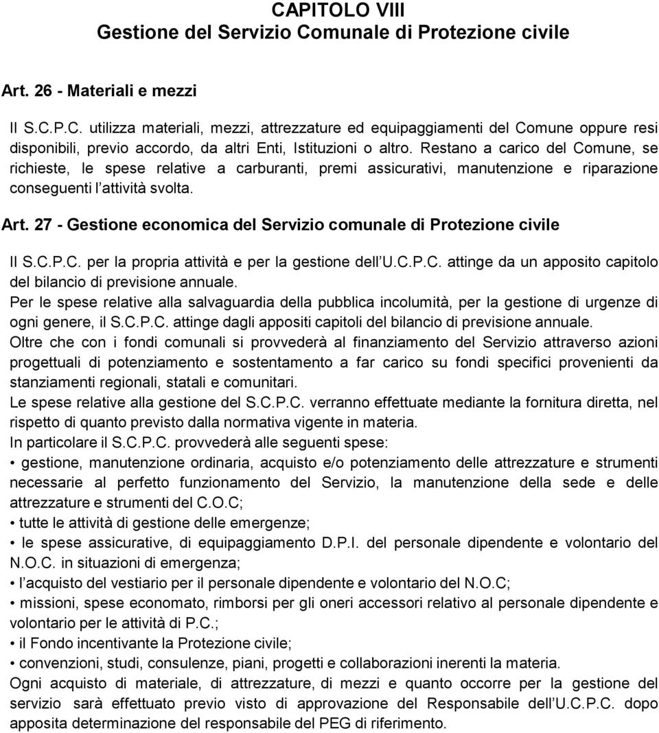 27 - Gestione economica del Servizio comunale di Protezione civile Il S.C.P.C. per la propria attività e per la gestione dell U.C.P.C. attinge da un apposito capitolo del bilancio di previsione annuale.