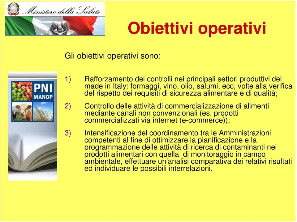 prodotti commercializzati via internet (e-commerce)); 3) Intensificazione del coordinamento tra le Amministrazioni competenti al fine di ottimizzare la pianificazione e la programmazione