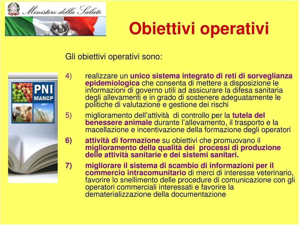 tutela del benessere animale durante l allevamento, il trasporto e la macellazione e incentivazione della formazione degli operatori 6) attività di formazione su obiettivi che promuovano il