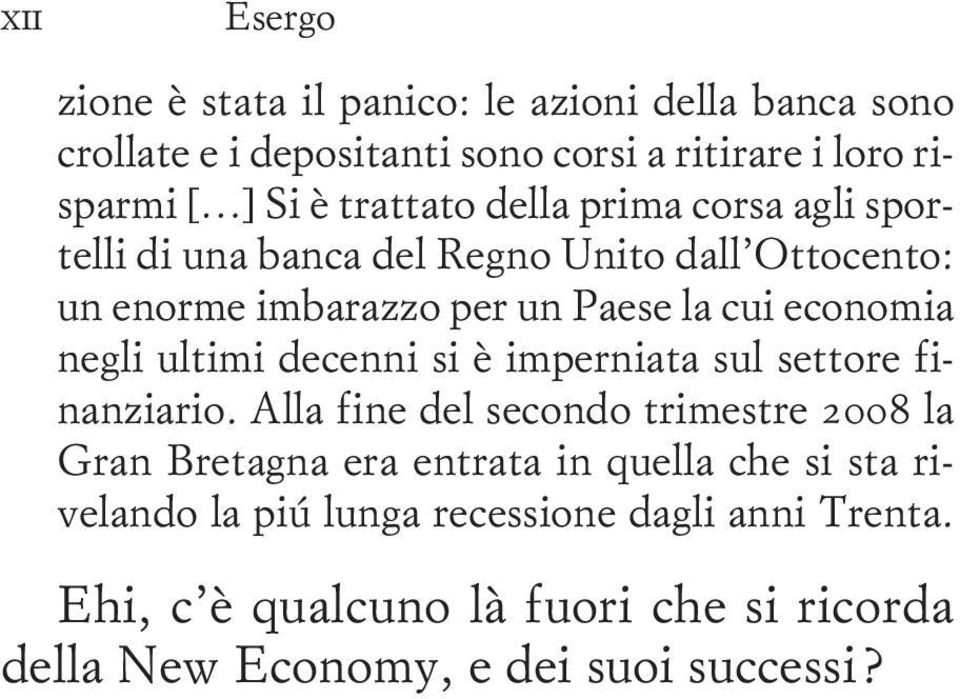 negli ultimi decenni si è imperniata sul settore finanziario.