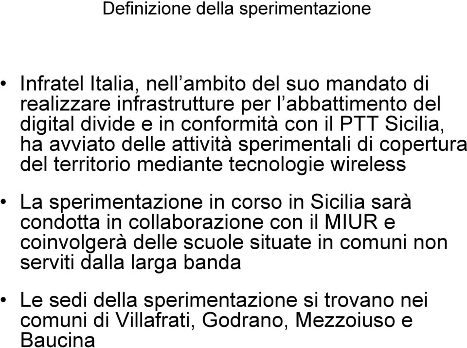 tecnologie wireless La sperimentazione in corso in Sicilia sarà condotta in collaborazione con il MIUR e coinvolgerà delle scuole