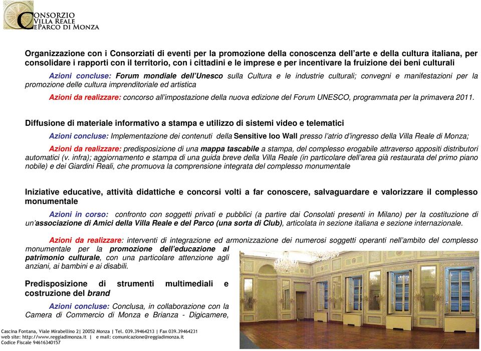 imprenditoriale ed artistica Azioni da realizzare: concorso all impostazione della nuova edizione del Forum UNESCO, programmata per la primavera 2011.