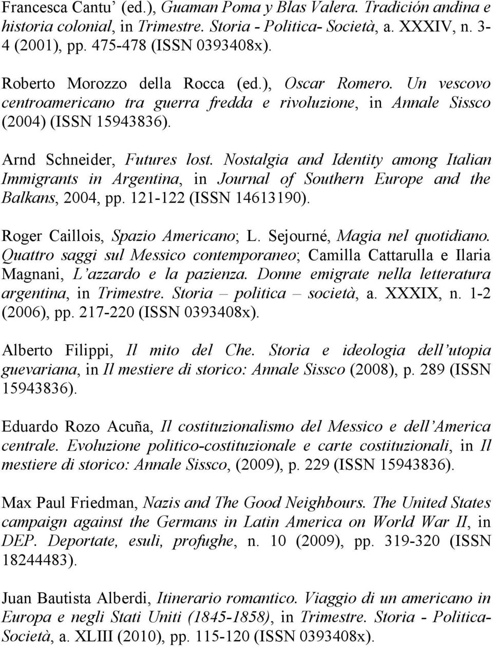 Nostalgia and Identity among Italian Immigrants in Argentina, in Journal of Southern Europe and the Balkans, 2004, pp. 121-122 (ISSN 14613190). Roger Caillois, Spazio Americano; L.