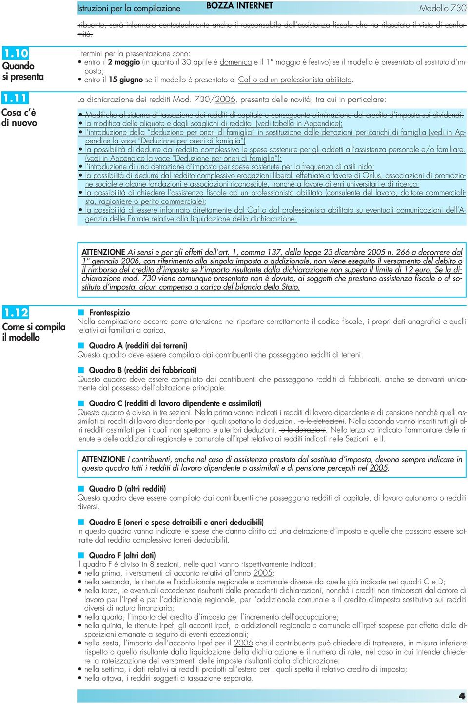 giugno se il modello è presentato al Caf o ad un professionista abilitato. La dichiarazione dei redditi Mod.