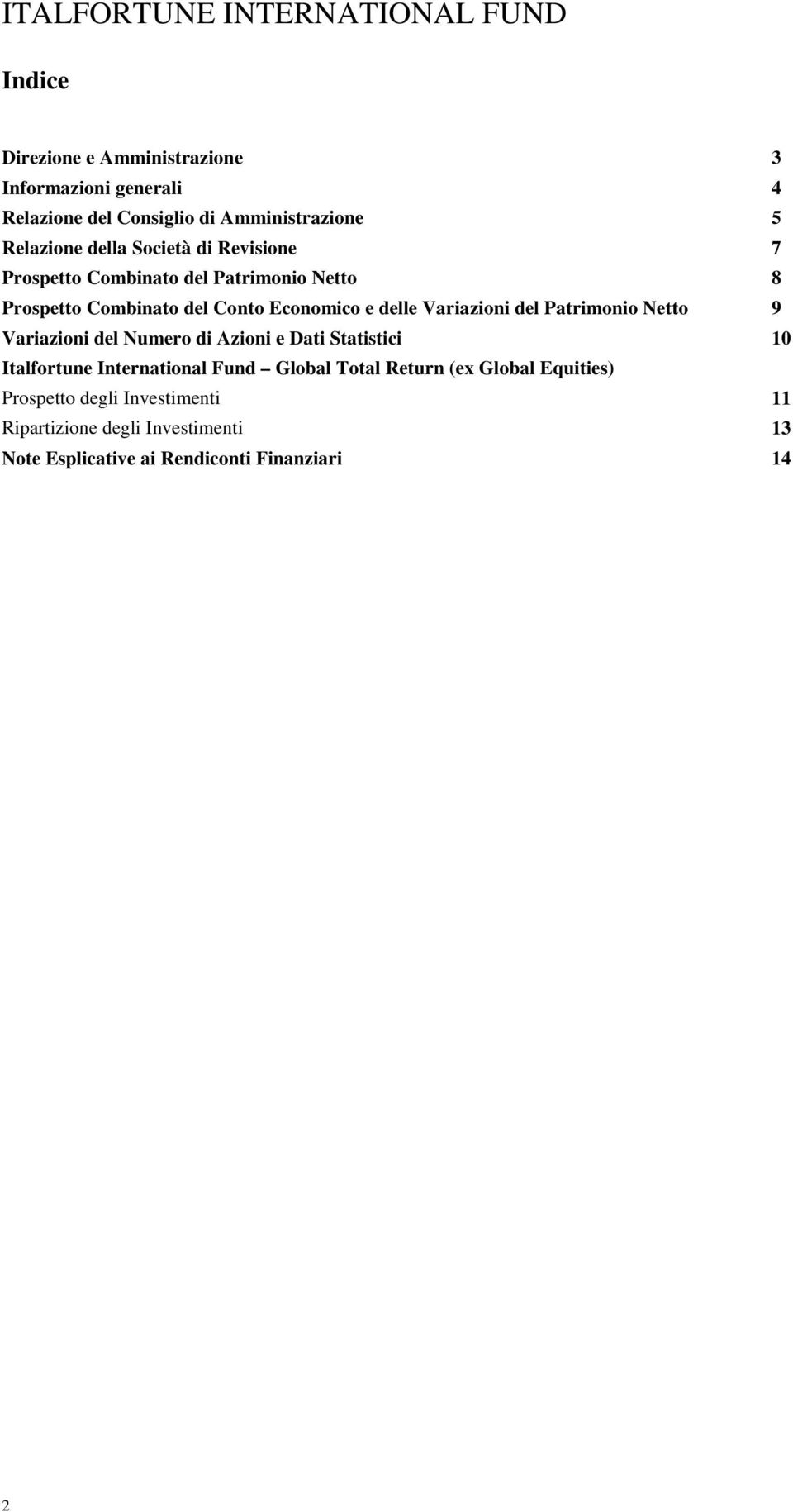 del Patrimonio Netto 9 Variazioni del Numero di Azioni e Dati Statistici 10 Italfortune International Fund Global Total Return