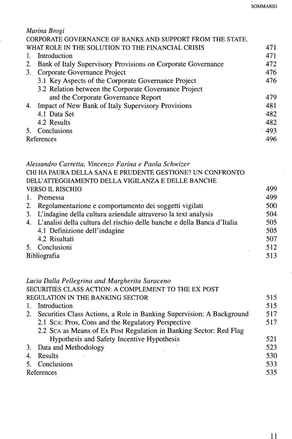 2 Relation between thè Corporate Governance Project and thè Corporate Governance Report 479 4. Impact of New Bank of Italy Supervisory Provisions 481 4.1 Data Set 482 4.2 Results 482 5.