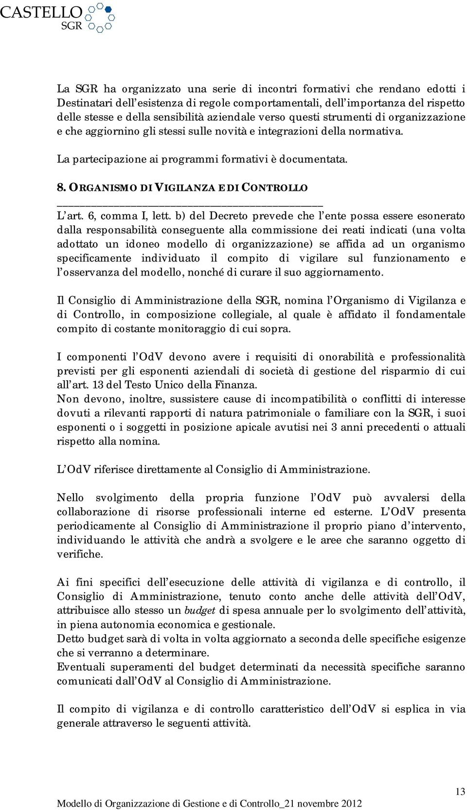 ORGANISMO DI VIGILANZA E DI CONTROLLO L art. 6, comma I, lett.