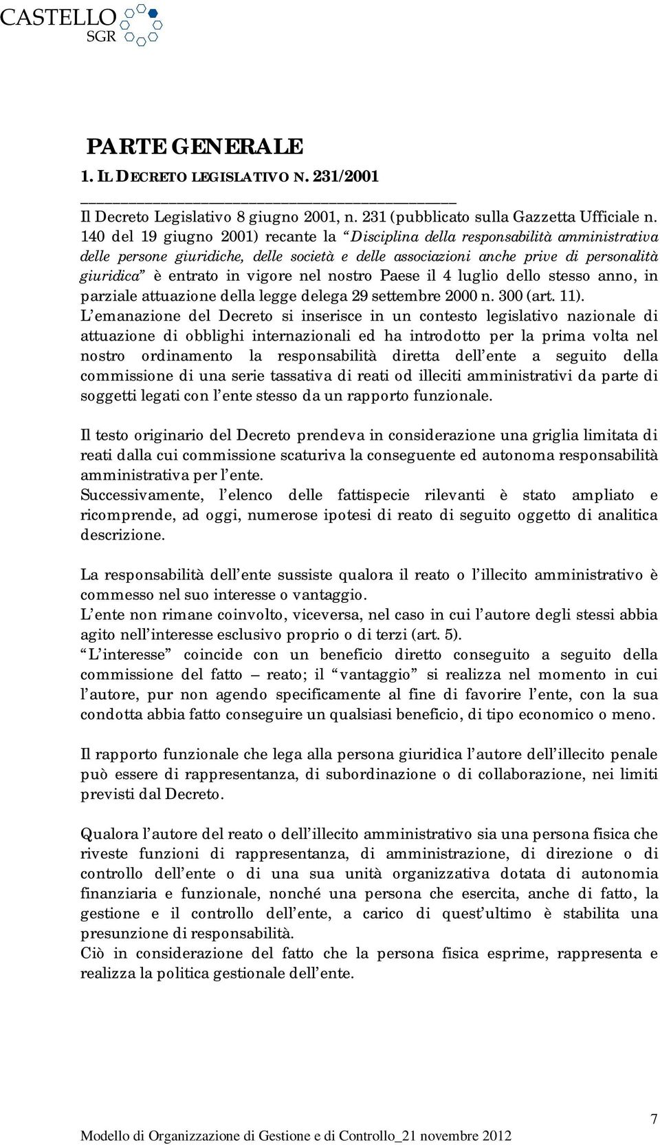 nel nostro Paese il 4 luglio dello stesso anno, in parziale attuazione della legge delega 29 settembre 2000 n. 300 (art. 11).