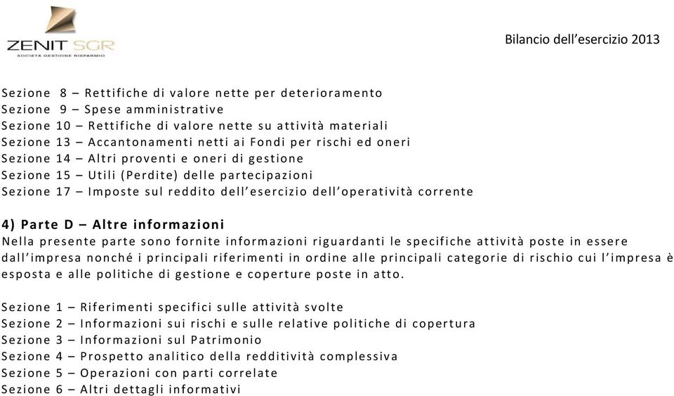 informazioni Nella presente parte sono fornite informazioni riguardanti le specifiche attività poste in essere dall impresa nonché i principali riferimenti in ordine alle principali categorie di