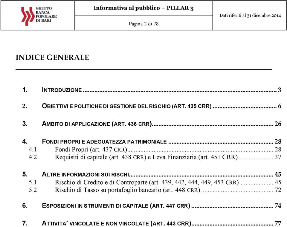 438 CRR) e Leva Finanziaria (art. 451 CRR)... 37 5. ALTRE INFORMAZIONI SUI RISCHI... 45 5.1 Rischio di Credito e di Controparte (art.