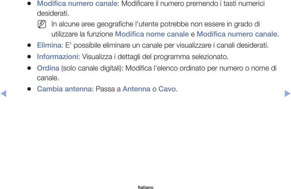 numero canale. Elimina: E' possibile eliminare un canale per visualizzare i canali desiderati.