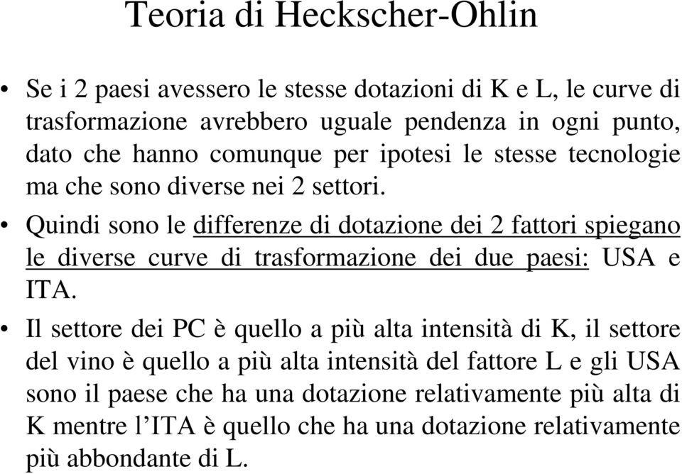 Quindi sono le differenze di dotazione dei 2 fattori spiegano le diverse curve di trasformazione dei due paesi: USA e ITA.