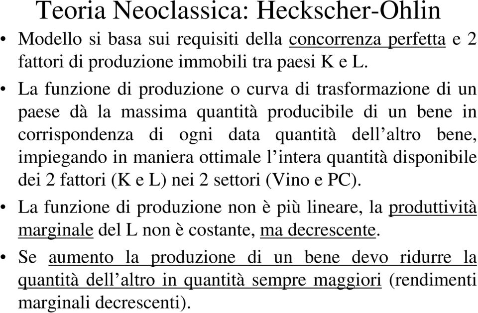 impiegando in maniera ottimale l intera quantità disponibile dei 2 fattori (K e L) nei 2 settori (Vino e PC).