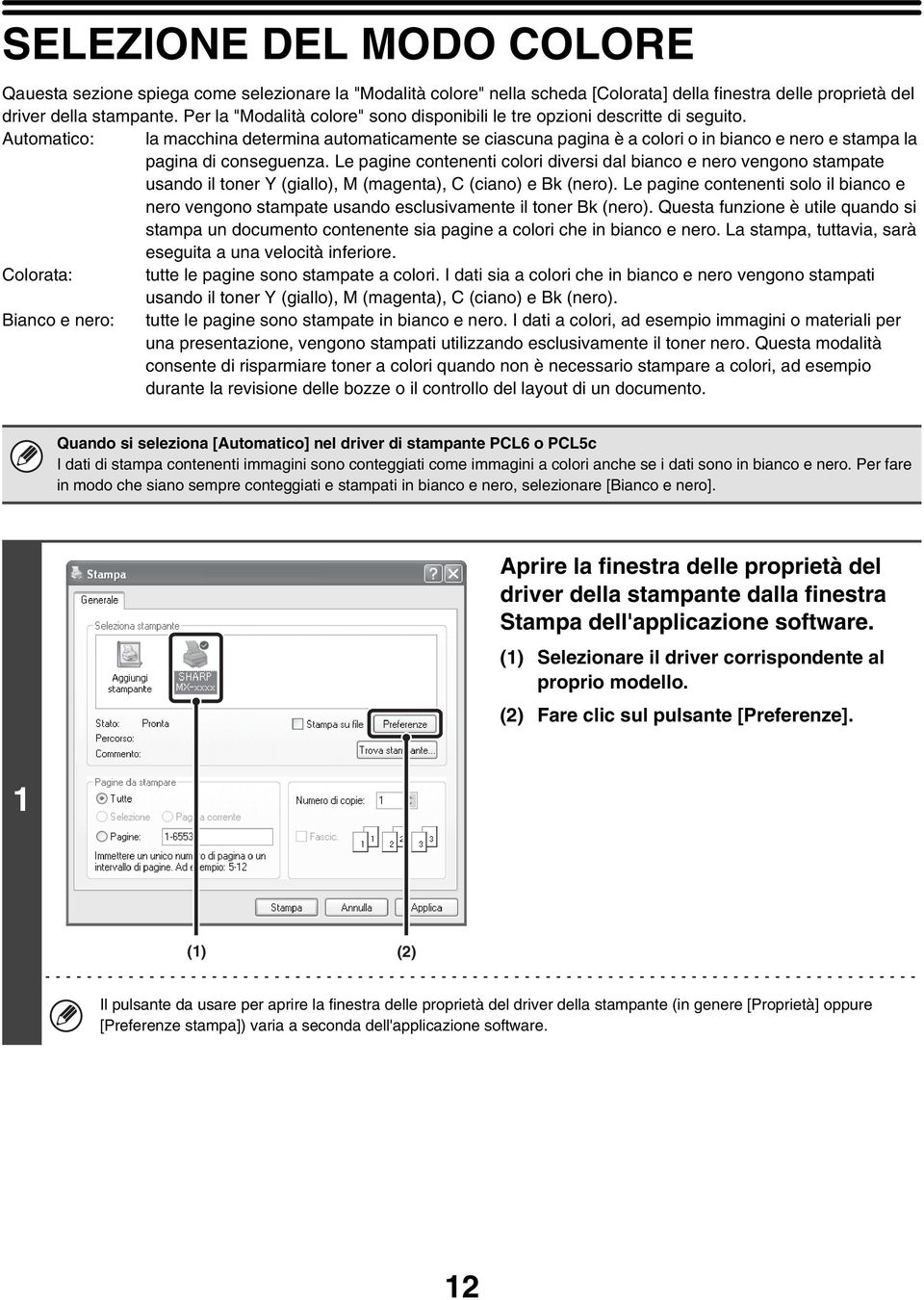 Automatico: la macchina determina automaticamente se ciascuna pagina è a colori o in bianco e nero e stampa la pagina di conseguenza.