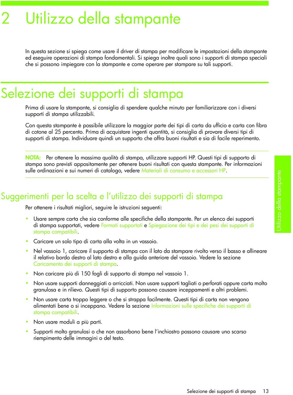 Selezione dei supporti di stampa Prima di usare la stampante, si consiglia di spendere qualche minuto per familiarizzare con i diversi supporti di stampa utilizzabili.