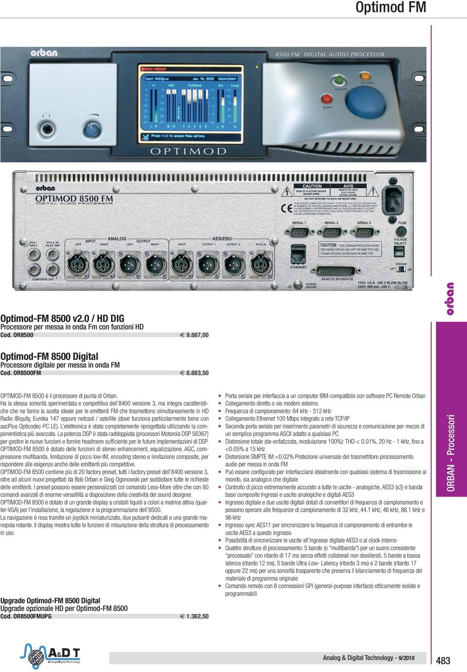 Ha la stessa sonorità sperimentata e competitiva dell 8400 versione 3, ma integra caratteristiche che ne fanno la scelta ideale per le emittenti FM che trasmettono simultaneamente in HD Radio