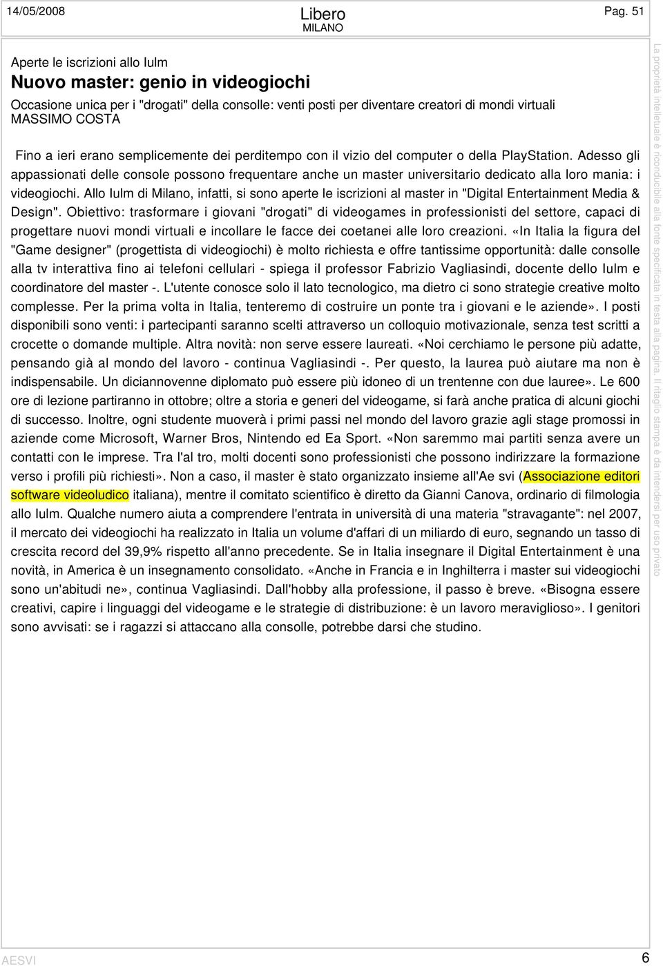 ieri erano semplicemente dei perditempo con il vizio del computer o della PlayStation.