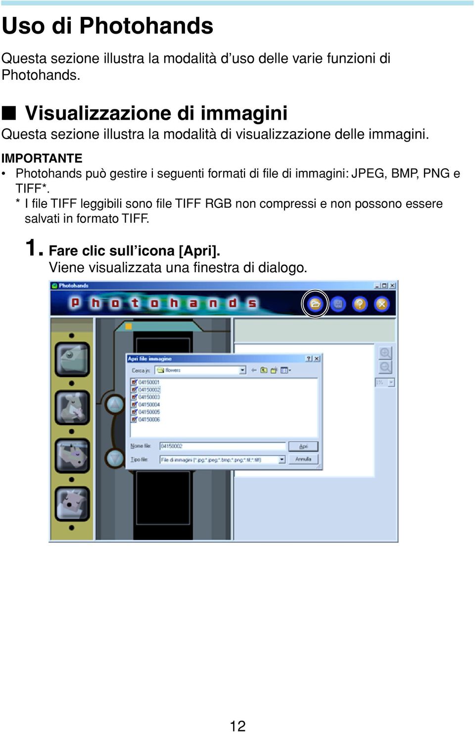 IMPORTANTE Photohands può gestire i seguenti formati di file di immagini: JPEG, BMP, PNG e TIFF*.