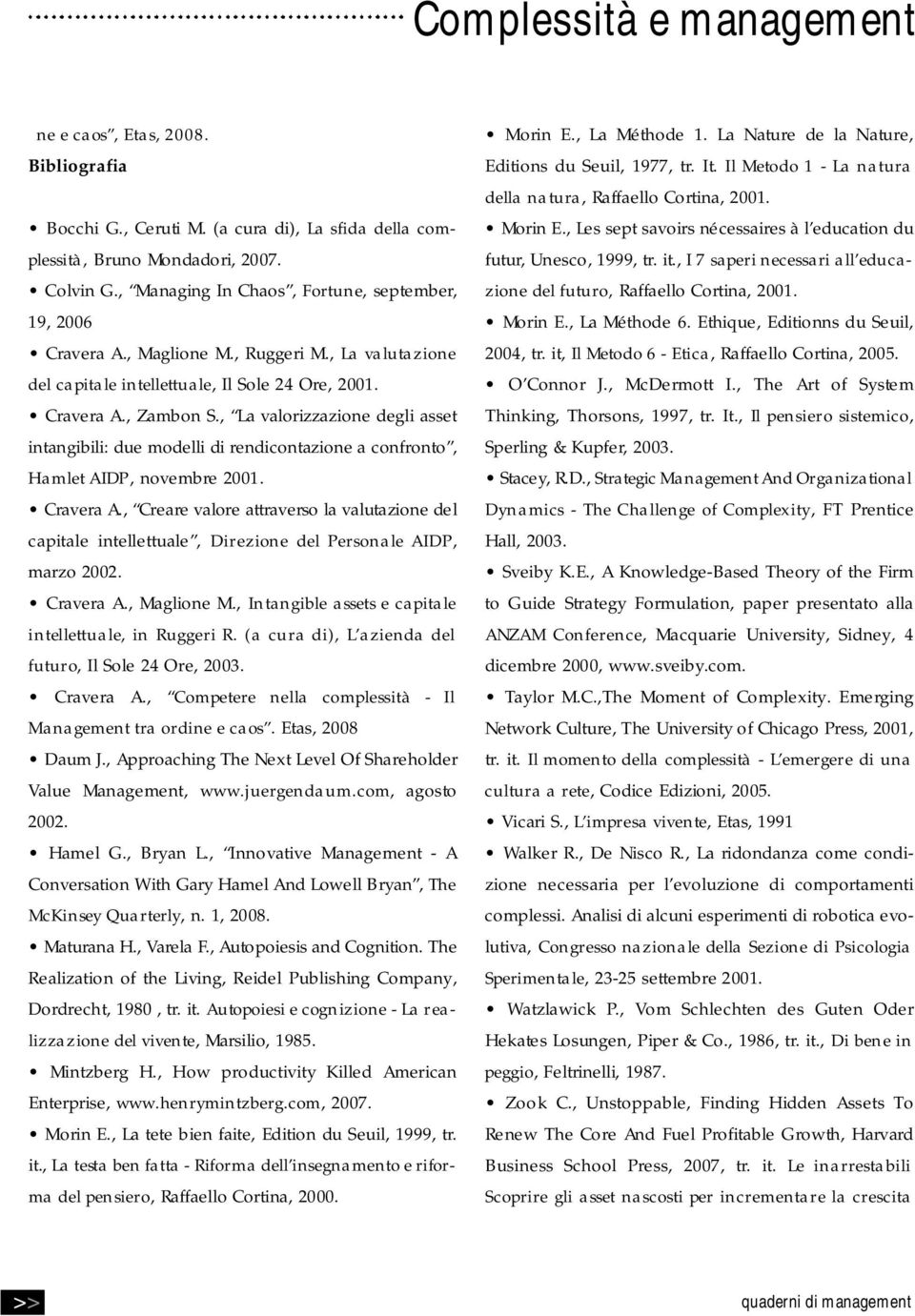 , La valorizzazione degli asset intangibili: due modelli di rendicontazione a confro n t o, Hamlet AIDP, novembre 2001. Cravera A.