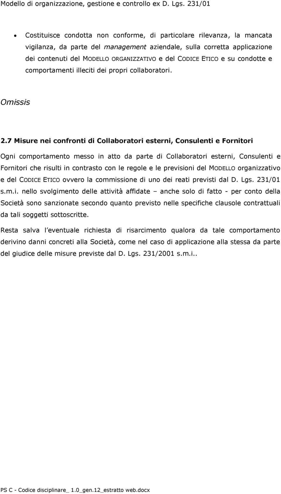 7 Misure nei confronti di Collaboratori esterni, Consulenti e Fornitori Ogni comportamento messo in atto da parte di Collaboratori esterni, Consulenti e Fornitori che risulti in contrasto con le