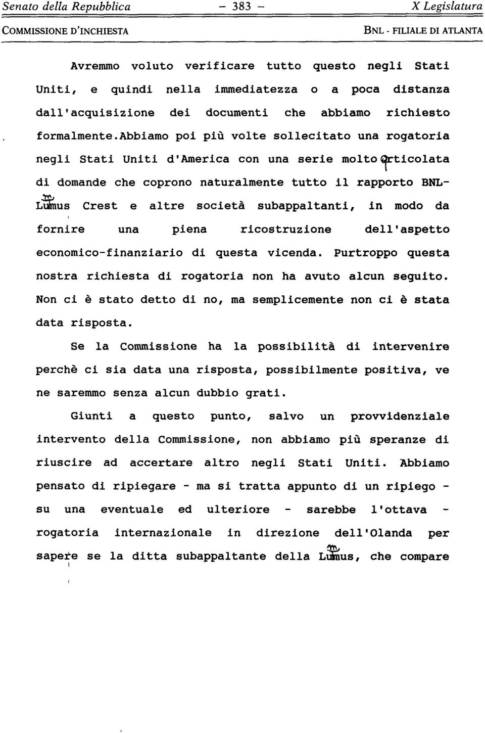 abbiamo poi più volte sollecitato una rogatoria negli Stati Uniti d'america con una serie molto articolata di domande che coprono naturalmente tutto il rapporto BNL- Luimus Crest e altre società