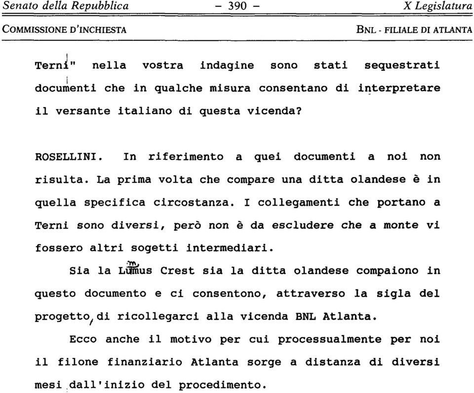 I collegamenti che portano a Terni sono diversi, però non è da escludere che a monte vi fossero altri sogetti intermediari.