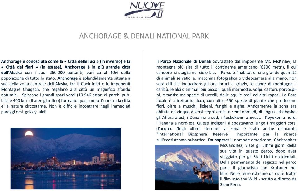 Anchorage è splendidamente situata a sud della zona centrale dell'alaska, tra il Cook Inlet e le imponenti Montagne Chugach, che regalano alla città un magnifico sfondo naturale.