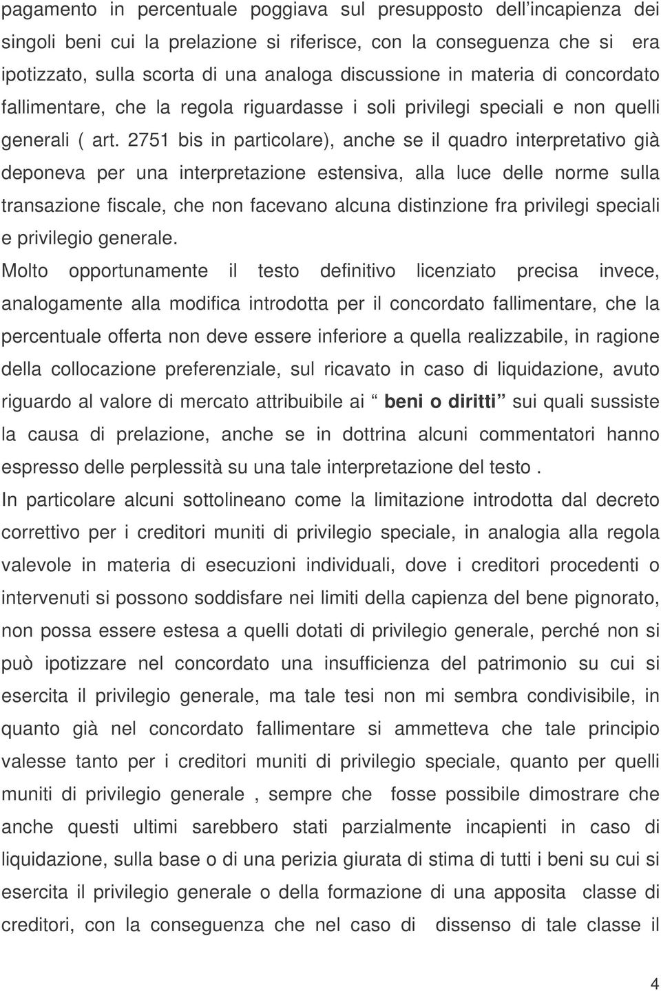 2751 bis in particolare), anche se il quadro interpretativo già deponeva per una interpretazione estensiva, alla luce delle norme sulla transazione fiscale, che non facevano alcuna distinzione fra