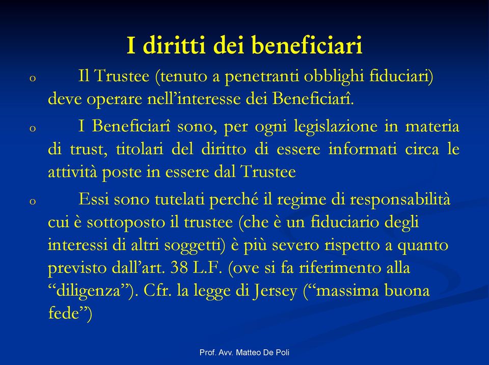 dal Trustee Essi sn tutelati perché il regime di respnsabilità cui è sttpst il trustee (che è un fiduciari degli interessi di altri