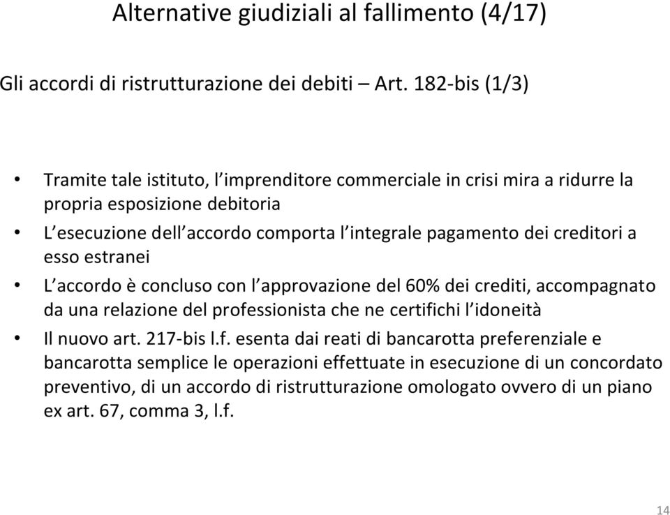 pagamento dei creditori a esso estranei L accordo è concluso con l approvazione del 60% dei crediti, accompagnato da una relazione del professionista che ne certifichi l