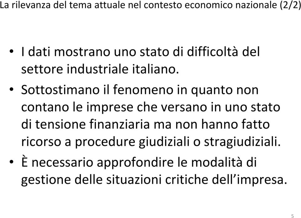 Sottostimano il fenomeno in quanto non contano le imprese che versano in uno stato di tensione