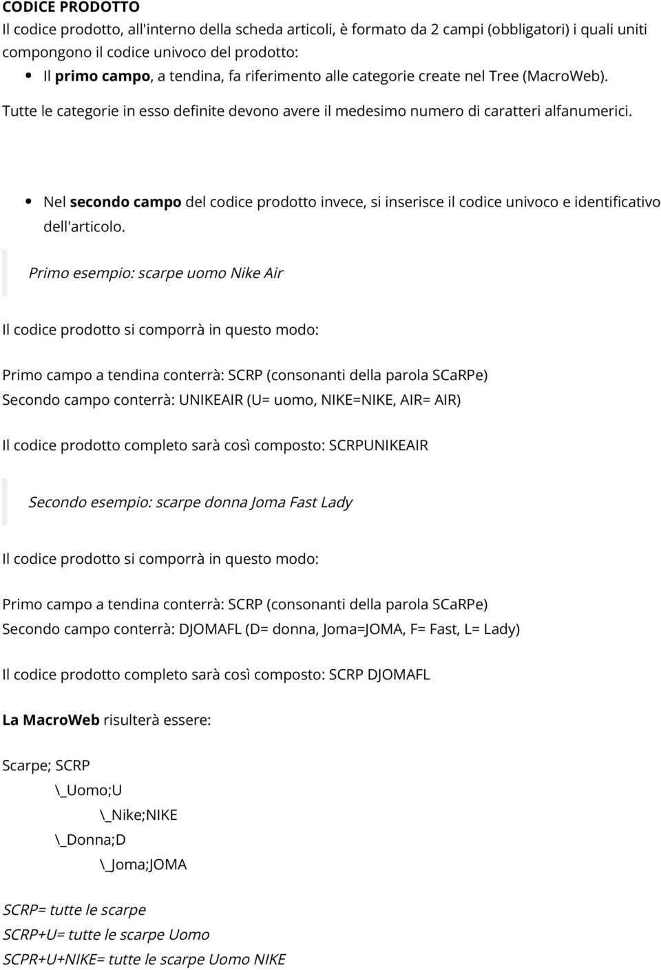 Nel secondo campo del codice prodotto invece, si inserisce il codice univoco e identificativo dell'articolo.