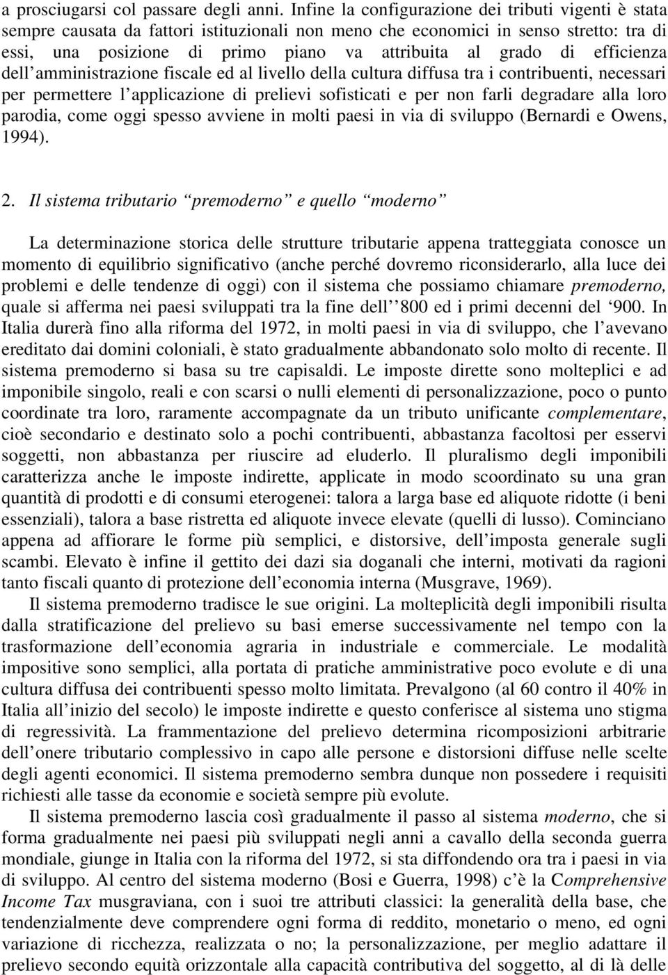 di efficienza dell amministrazione fiscale ed al livello della cultura diffusa tra i contribuenti, necessari per permettere l applicazione di prelievi sofisticati e per non farli degradare alla loro