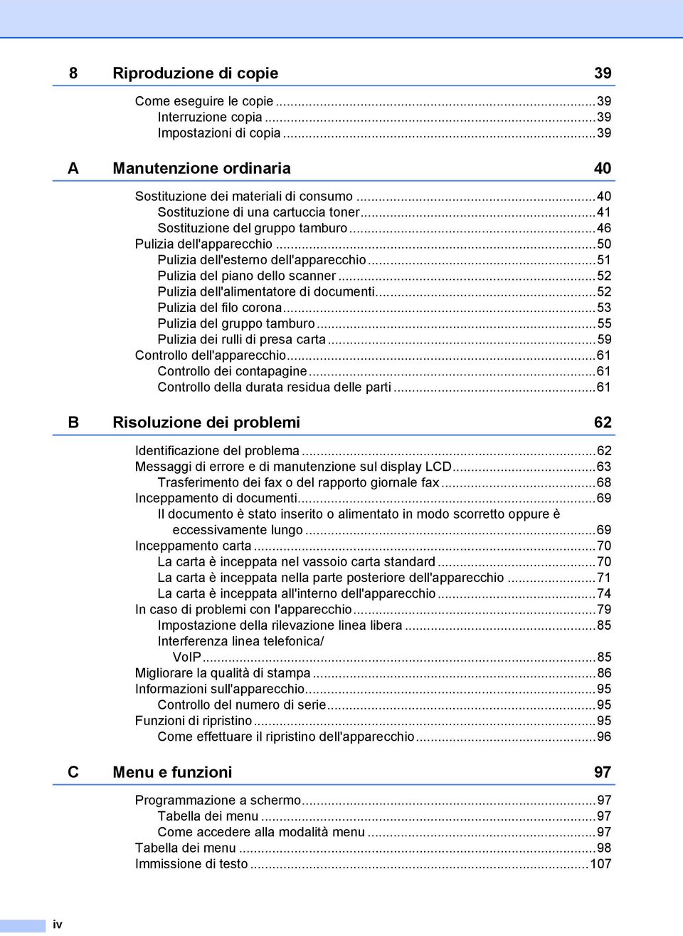 ..52 Pulizia dell'alimentatore di documenti...52 Pulizia del filo corona...53 Pulizia del gruppo tamburo...55 Pulizia dei rulli di presa carta...59 Controllo dell'apparecchio.