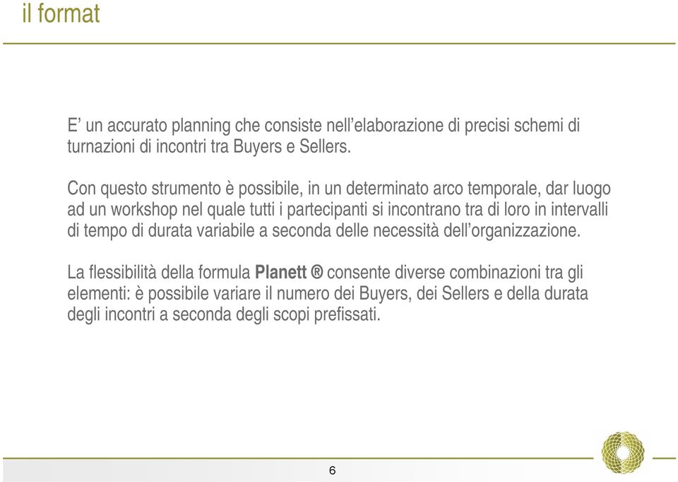 di loro in intervalli di tempo di durata variabile a seconda delle necessità dell organizzazione.