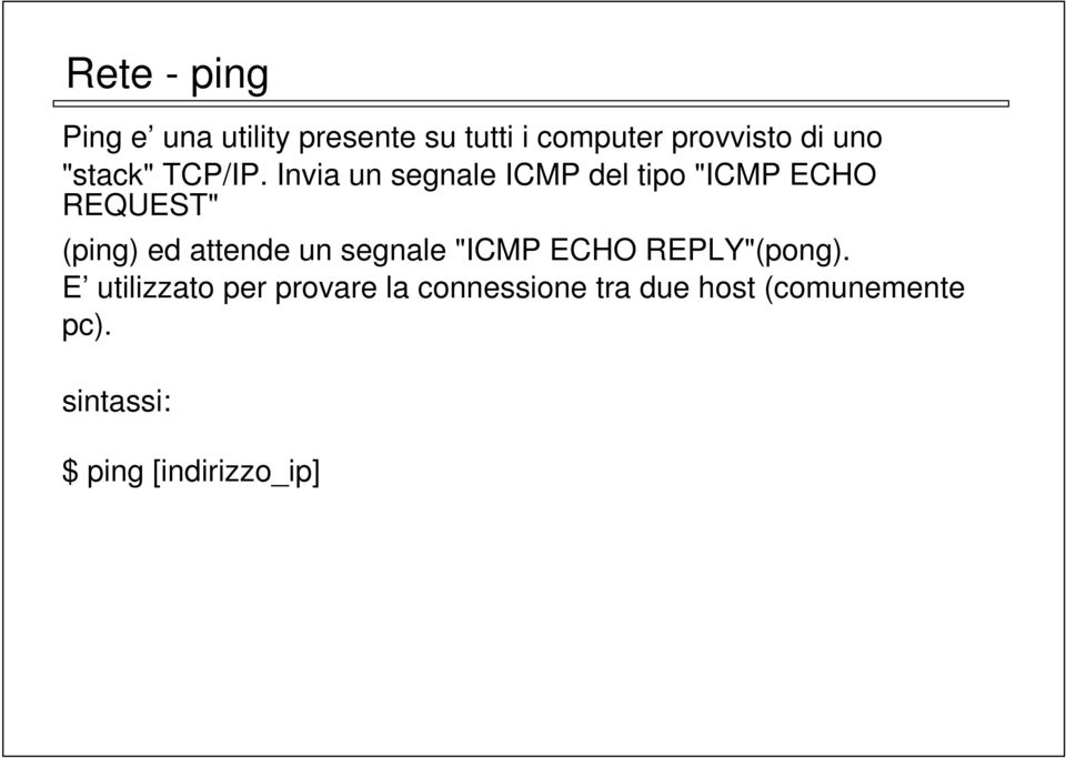 Invia un segnale ICMP del tipo "ICMP ECHO REQUEST" (ping) ed attende un