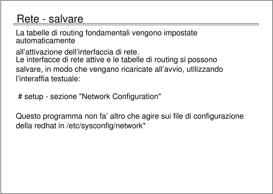 Le interfacce di rete attive e le tabelle di routing si possono salvare, in modo che vengano ricaricate