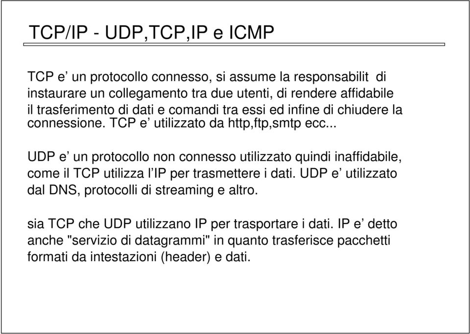 .. UDP e un protocollo non connesso utilizzato quindi inaffidabile, come il TCP utilizza l IP per trasmettere i dati.