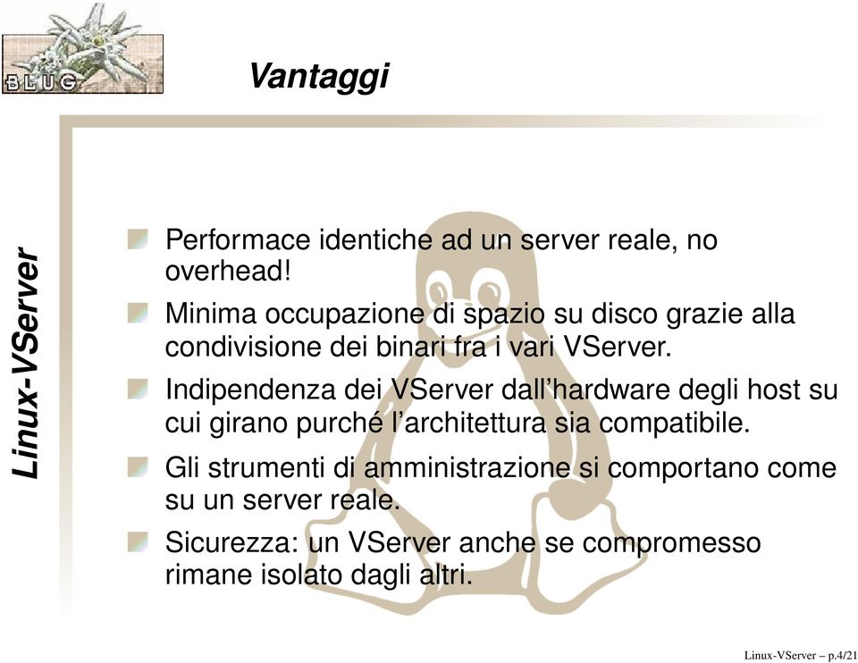 Indipendenza dei VServer dall hardware degli host su cui girano purché l architettura sia compatibile.