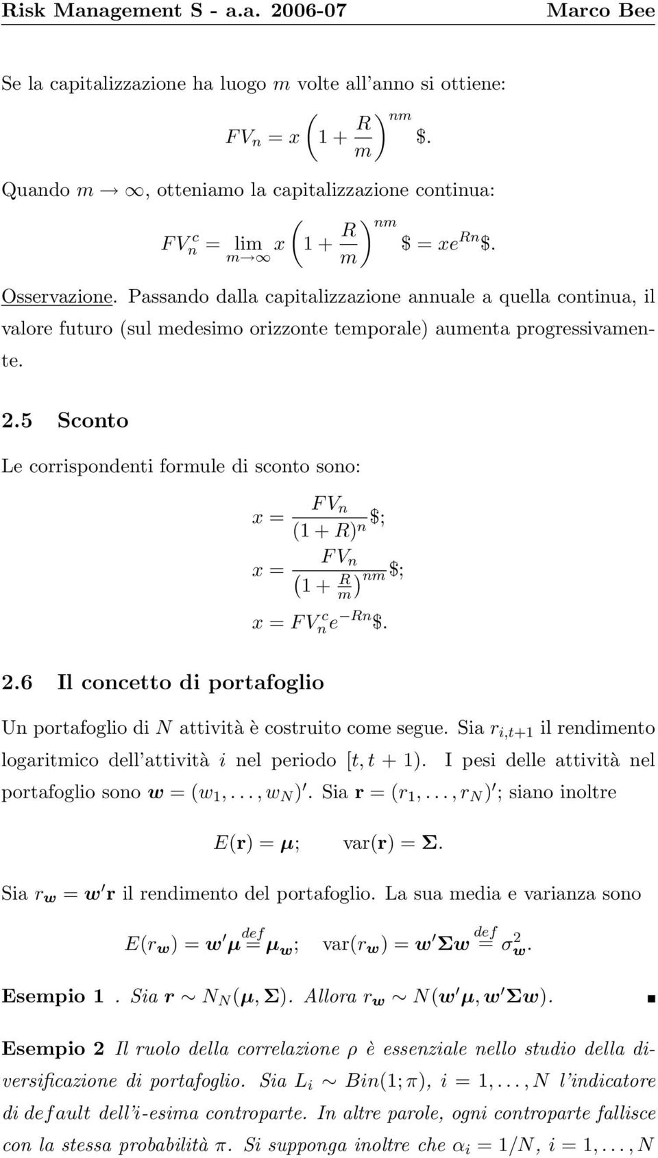 5 Sconto Le corrispondenti formule di sconto sono: x = F V n (1 + R) n $; F V n x = ( ) 1 + R nm $; m x = F V c n e Rn $. 2.