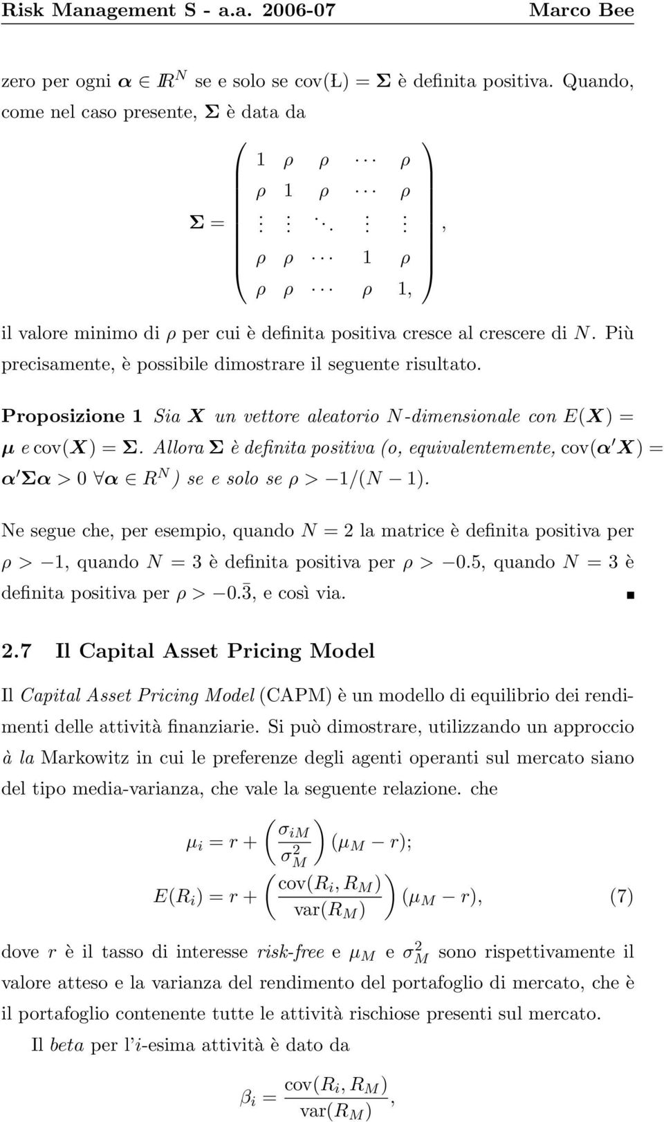 Proposizione 1 Sia X un vettore aleatorio N-dimensionale con E(X) = µ e cov(x) = Σ. Allora Σ è definita positiva (o, equivalentemente, cov(α X) = α Σα > 0 α R N ) se e solo se ρ > 1/(N 1).