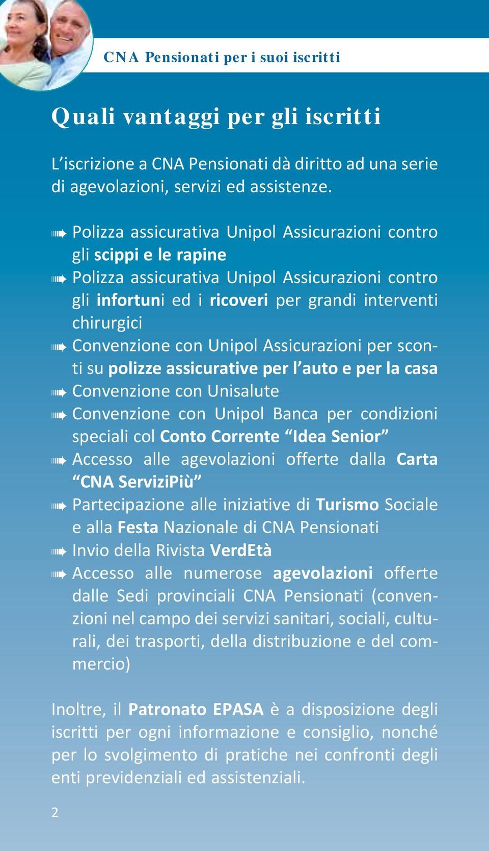 Unipol Assicurazioni per sconti su polizze assicurative per l auto e per la casa Convenzione con Unisalute Convenzione con Unipol Banca per condizioni speciali col Conto Corrente Idea Senior Accesso