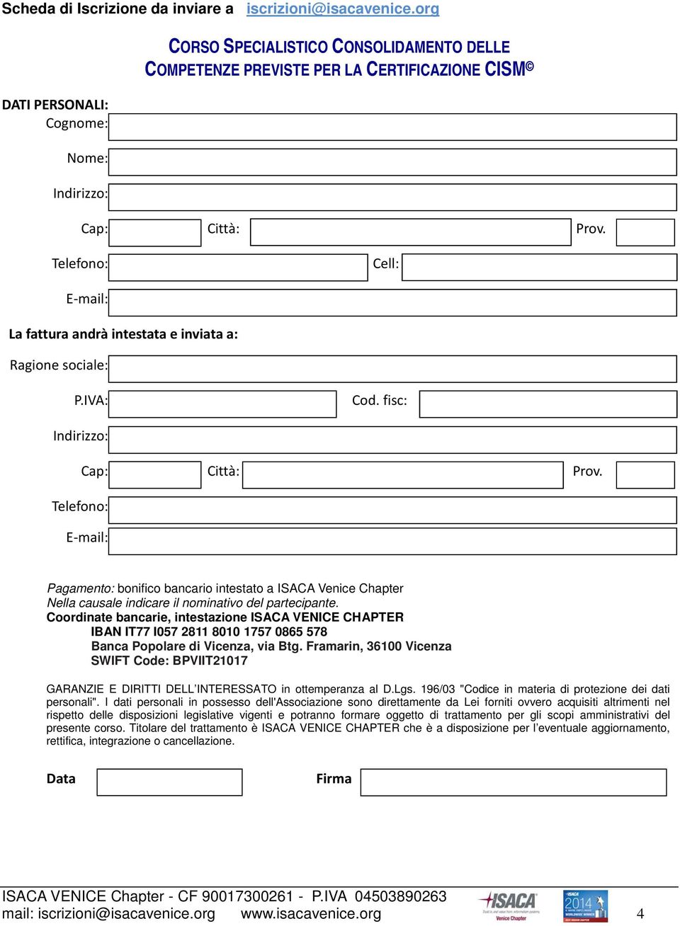 Telefono: Cell: E-mail: La fattura andrà intestata e inviata a: Ragione sociale: P.IVA: Cod. fisc: Indirizzo: Cap: Città: Prov.