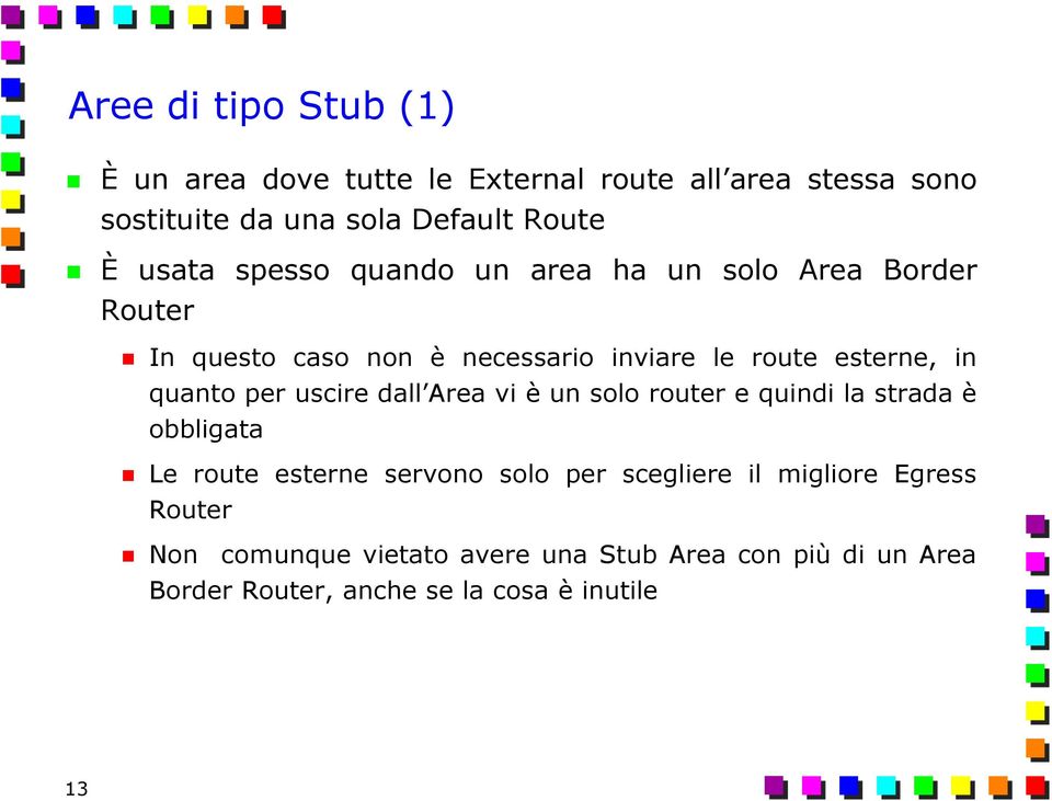 quanto per uscire dall Area vi è un solo router e quindi la strada è obbligata Le route esterne servono solo per scegliere