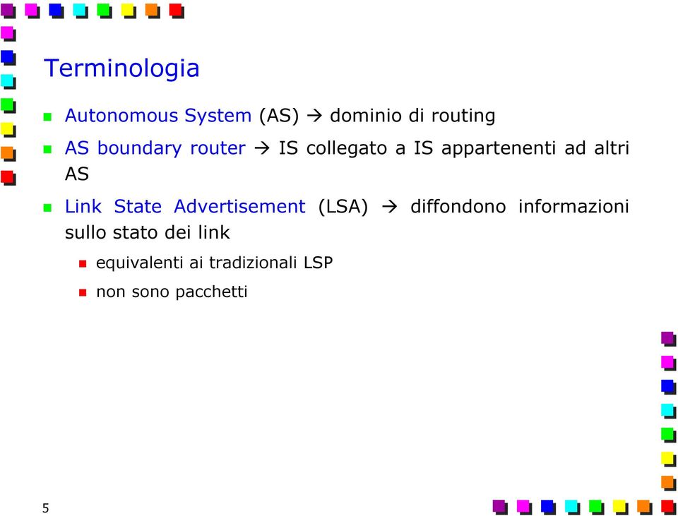 Link State Advertisement (LSA) diffondono informazioni sullo