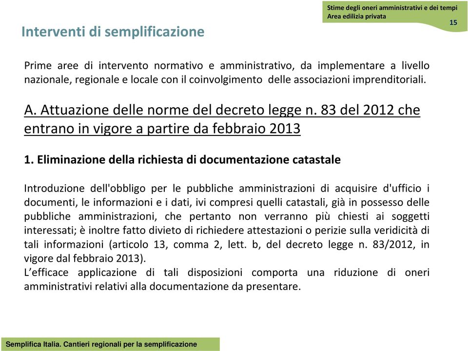 Eliminazione della richiesta di documentazione catastale Introduzione dell'obbligo per le pubbliche amministrazioni di acquisire d'ufficio i documenti, le informazioni e i dati, ivi compresi quelli