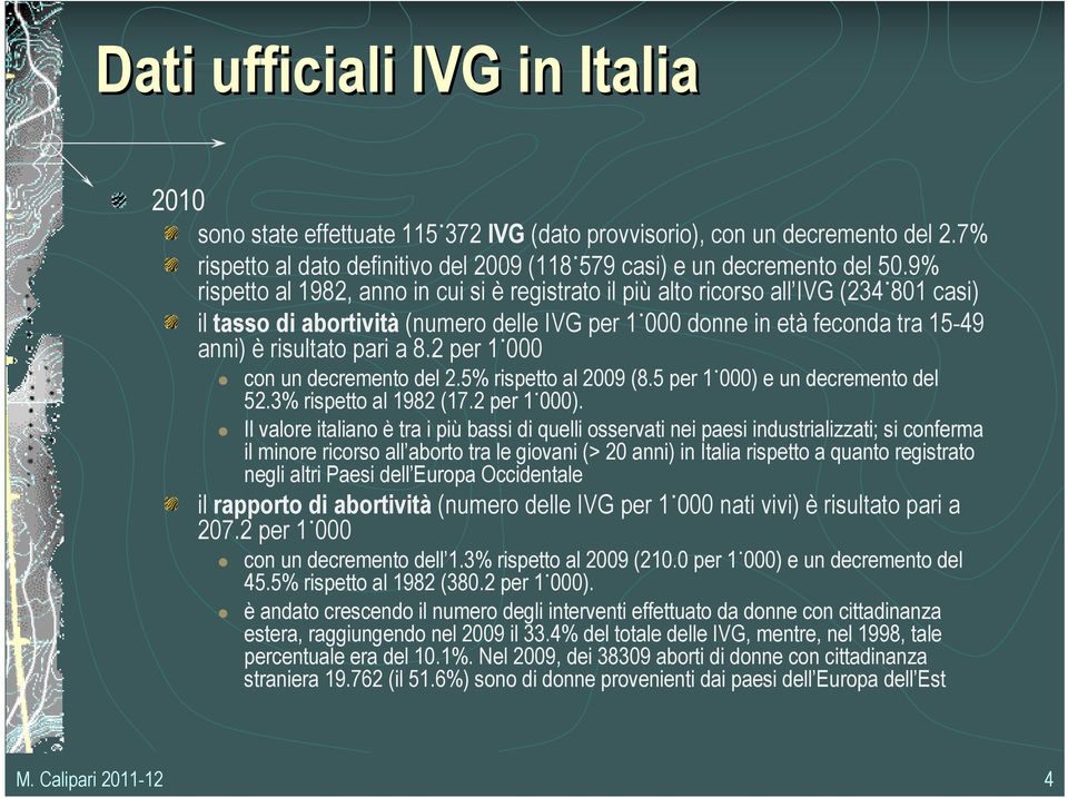 8.2 per 1 000 con un decremento del 2.5% rispetto al 2009 (8.5 per 1 000) e un decremento del 52.3% rispetto al 1982 (17.2 per 1 000).