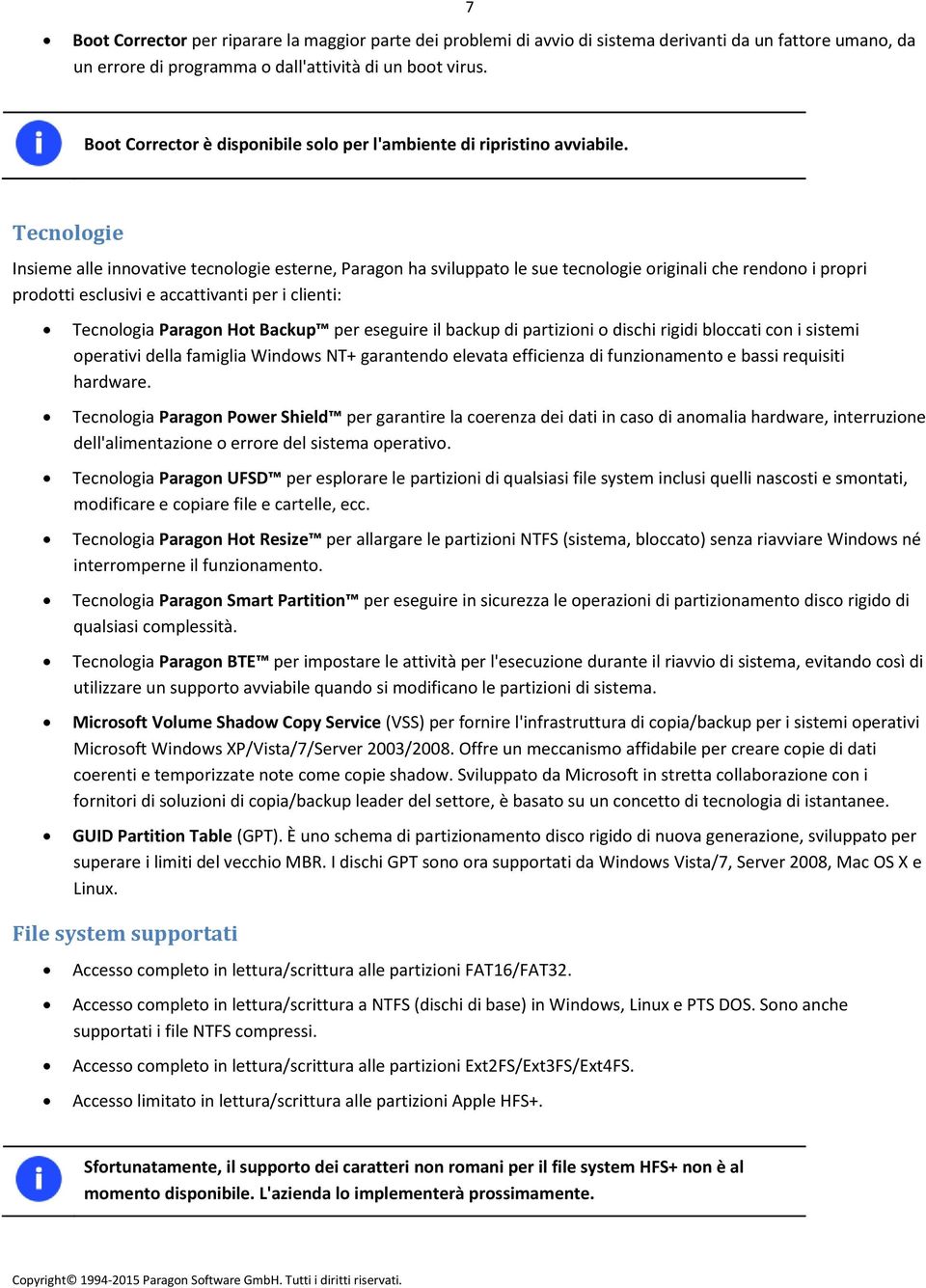 Tecnologie Insieme alle innovative tecnologie esterne, Paragon ha sviluppato le sue tecnologie originali che rendono i propri prodotti esclusivi e accattivanti per i clienti: Tecnologia Paragon Hot